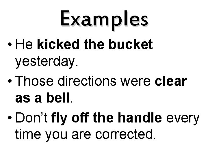 Examples • He kicked the bucket yesterday. • Those directions were clear as a