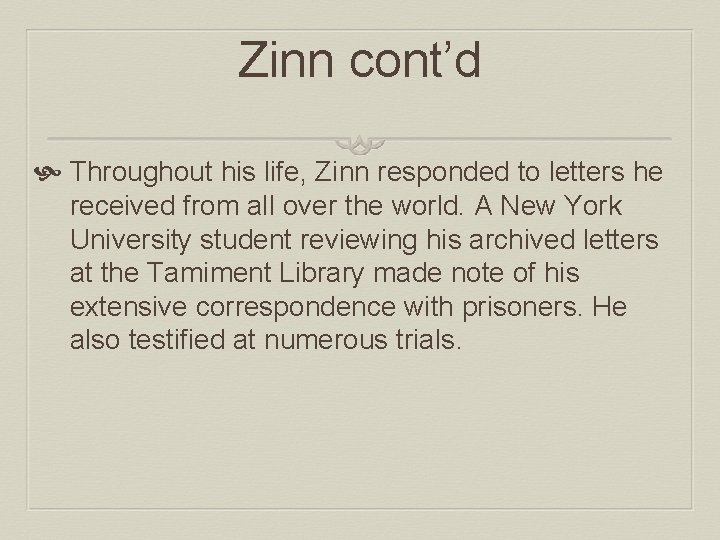 Zinn cont’d Throughout his life, Zinn responded to letters he received from all over
