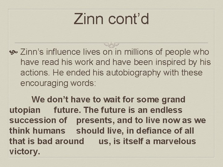 Zinn cont’d Zinn’s influence lives on in millions of people who have read his