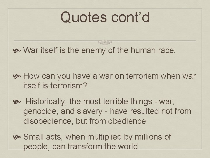 Quotes cont’d War itself is the enemy of the human race. How can you