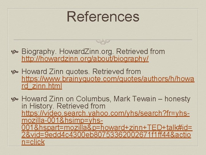 References Biography. Howard. Zinn. org. Retrieved from http: //howardzinn. org/about/biography/ Howard Zinn quotes. Retrieved