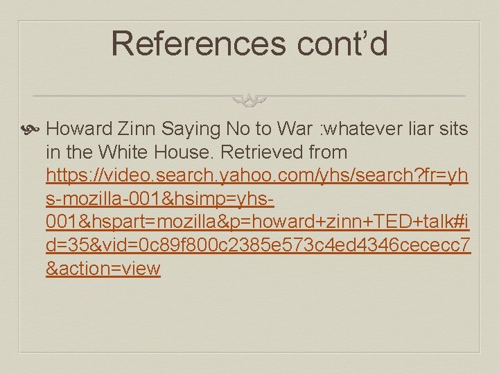 References cont’d Howard Zinn Saying No to War : whatever liar sits in the