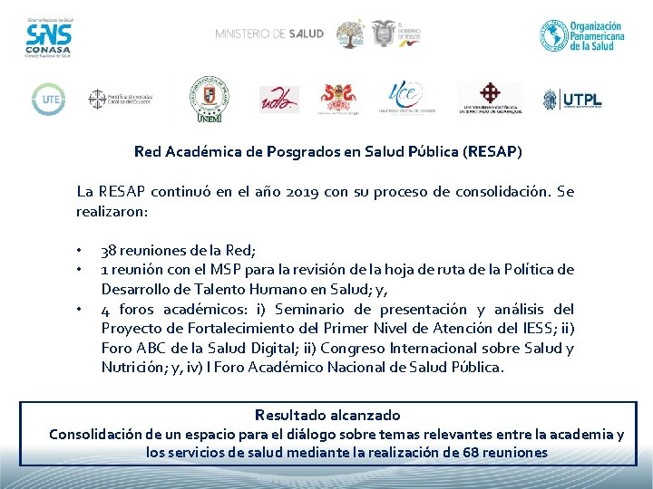  Red Académica de Posgrados en Salud Pública (RESAP) La RESAP continuó en el