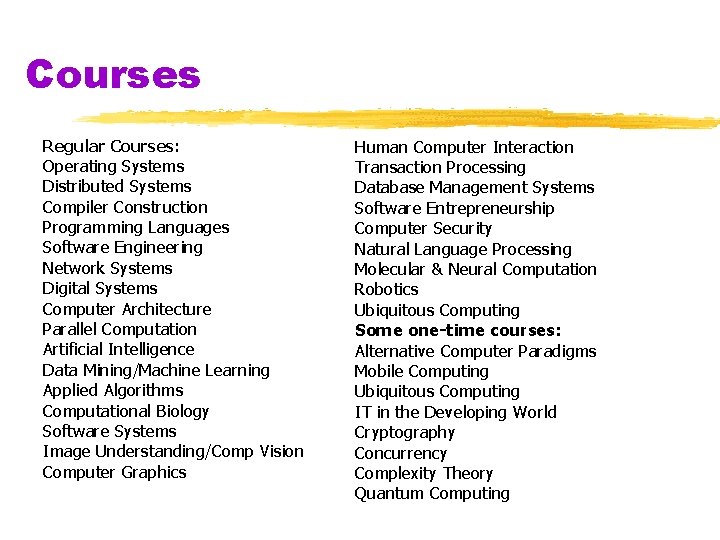 Courses Regular Courses: Operating Systems Distributed Systems Compiler Construction Programming Languages Software Engineering Network