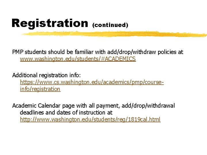 Registration (continued) PMP students should be familiar with add/drop/withdraw policies at www. washington. edu/students/#ACADEMICS