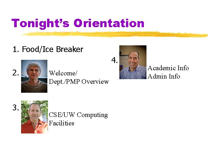 Tonight’s Orientation 1. Food/Ice Breaker 4. 2. 3. Welcome/ Dept. /PMP Overview CSE/UW Computing