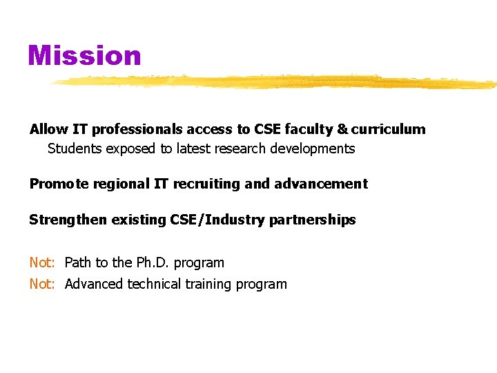 Mission Allow IT professionals access to CSE faculty & curriculum Students exposed to latest