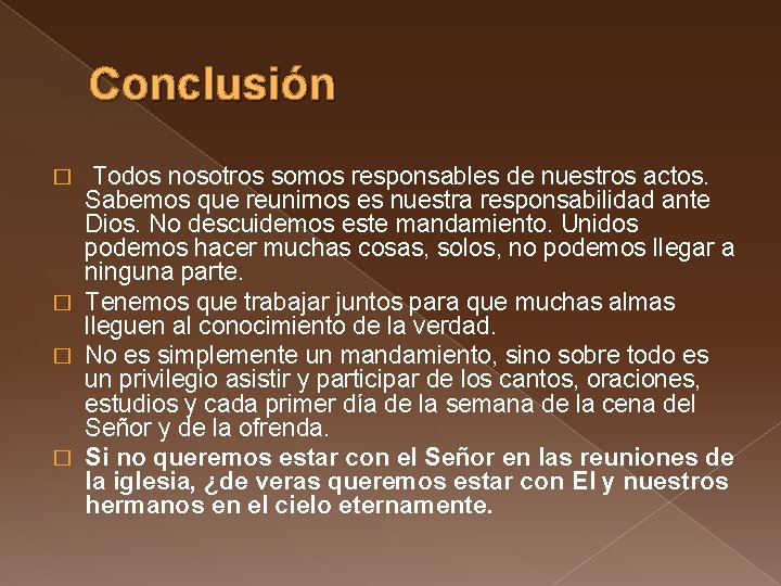 Conclusión Todos nosotros somos responsables de nuestros actos. Sabemos que reunirnos es nuestra responsabilidad