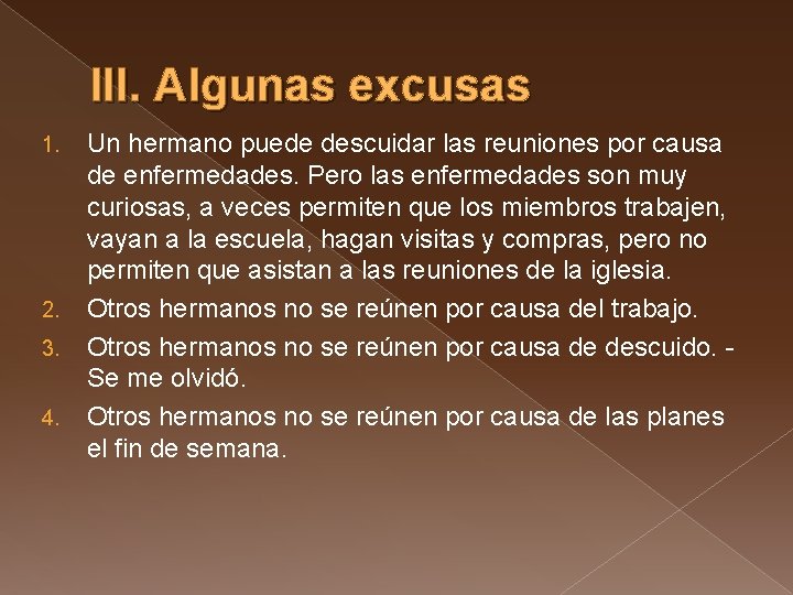 III. Algunas excusas 1. 2. 3. 4. Un hermano puede descuidar las reuniones por