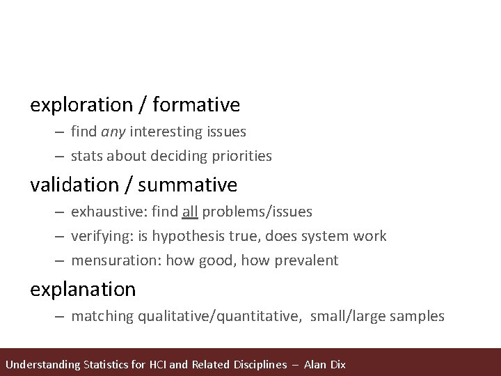 exploration / formative – find any interesting issues – stats about deciding priorities validation