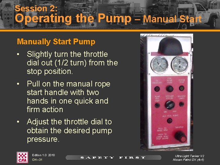 Session 2: Operating the Pump – Manual Start Manually Start Pump • Slightly turn