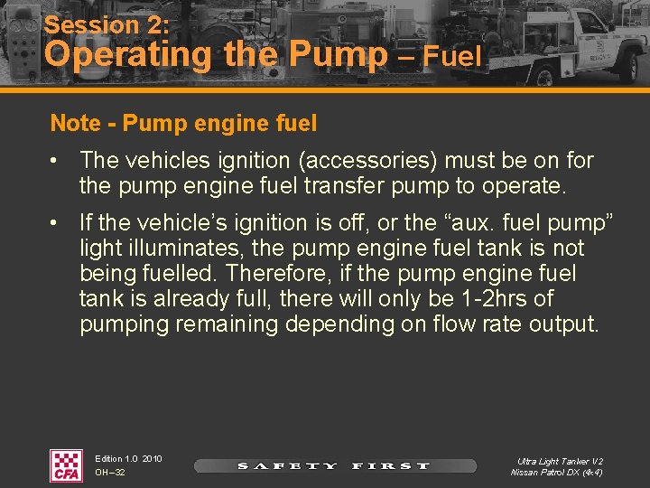 Session 2: Operating the Pump – Fuel Note - Pump engine fuel • The