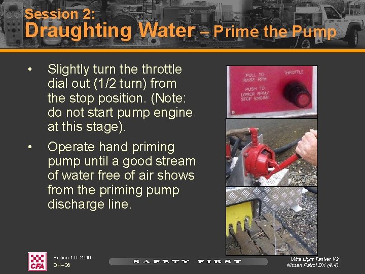 Session 2: Draughting Water – Prime the Pump • Slightly turn the throttle dial