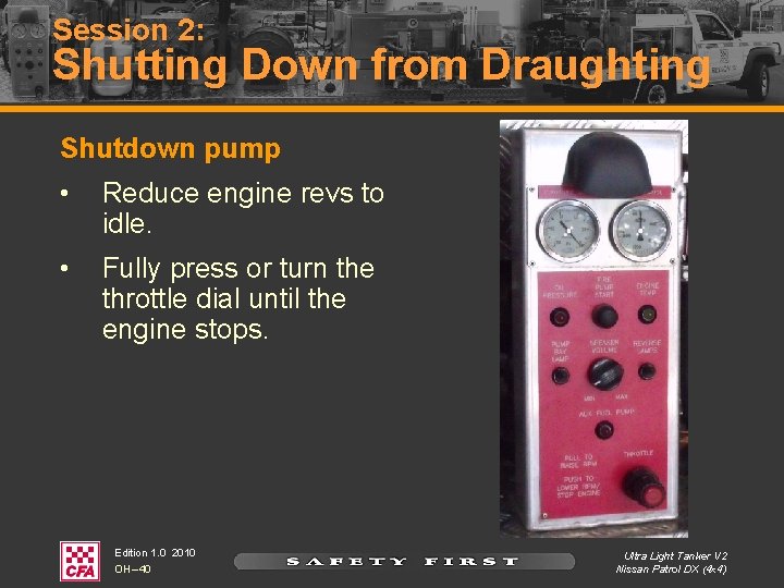 Session 2: Shutting Down from Draughting Shutdown pump • Reduce engine revs to idle.