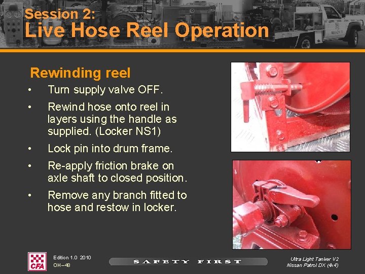 Session 2: Live Hose Reel Operation Rewinding reel • Turn supply valve OFF. •