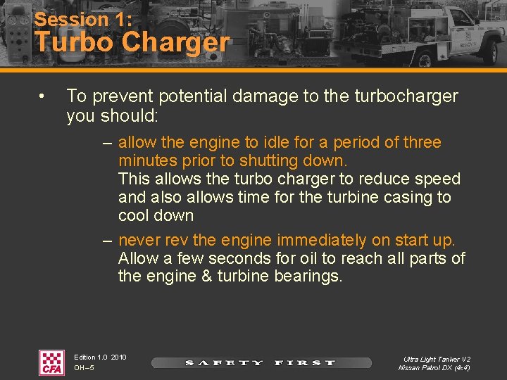 Session 1: Turbo Charger • To prevent potential damage to the turbocharger you should: