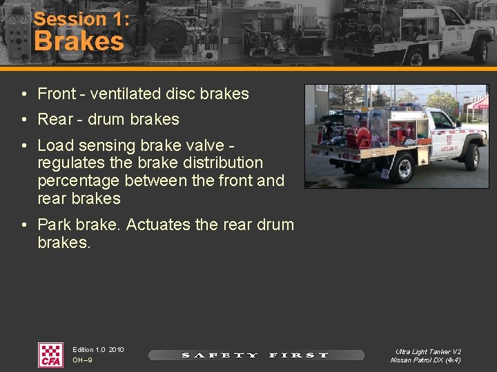 Session 1: Brakes • Front - ventilated disc brakes • Rear - drum brakes