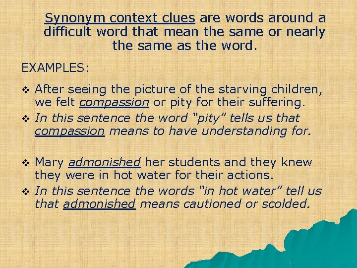 Synonym context clues are words around a difficult word that mean the same or
