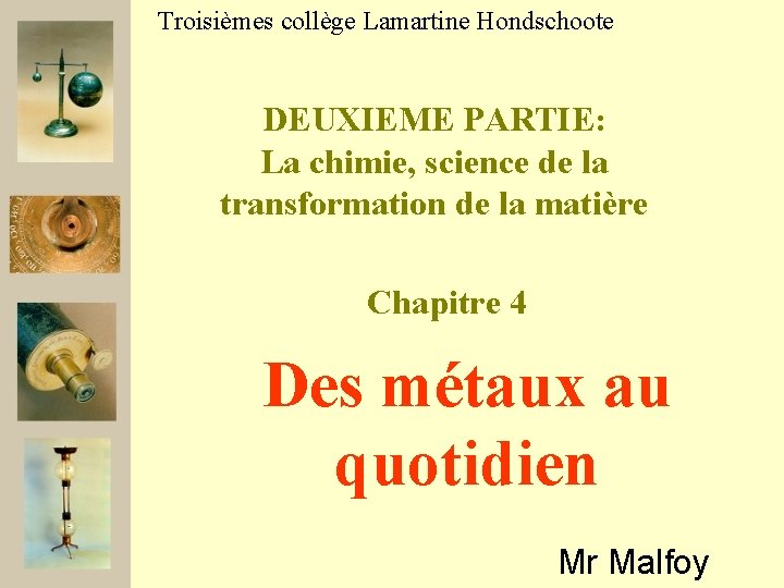 Troisièmes collège Lamartine Hondschoote DEUXIEME PARTIE: La chimie, science de la transformation de la
