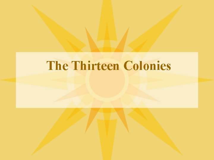 The Thirteen Colonies The Thirteen Colonies