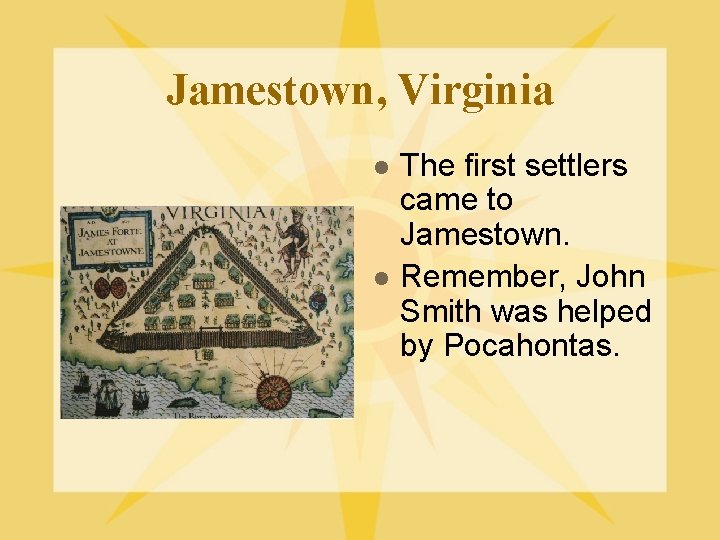 Jamestown, Virginia l l The first settlers came to Jamestown. Remember, John Smith was Jamestown, Virginia l l The first settlers came to Jamestown. Remember, John Smith was
