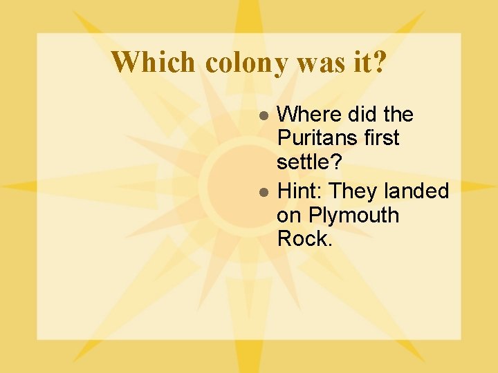Which colony was it? l l Where did the Puritans first settle? Hint: They Which colony was it? l l Where did the Puritans first settle? Hint: They