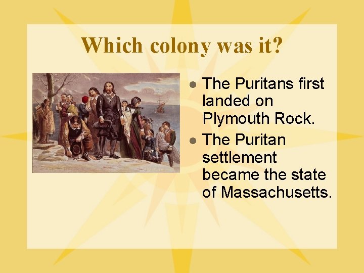 Which colony was it? l l The Puritans first landed on Plymouth Rock. The Which colony was it? l l The Puritans first landed on Plymouth Rock. The