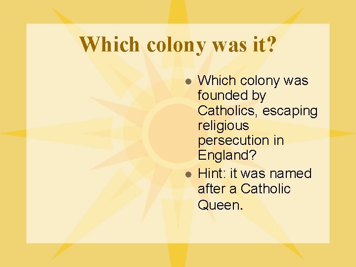 Which colony was it? l l Which colony was founded by Catholics, escaping religious Which colony was it? l l Which colony was founded by Catholics, escaping religious