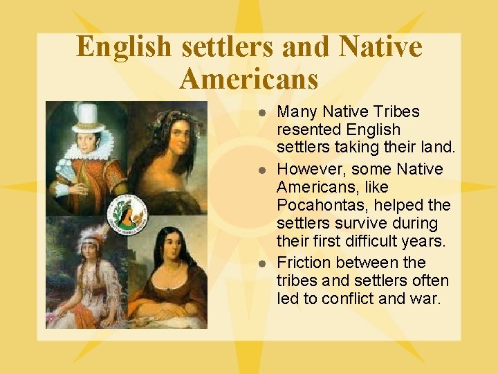 English settlers and Native Americans l l l Many Native Tribes resented English settlers English settlers and Native Americans l l l Many Native Tribes resented English settlers
