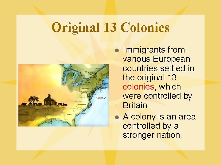 Original 13 Colonies l l Immigrants from various European countries settled in the original Original 13 Colonies l l Immigrants from various European countries settled in the original