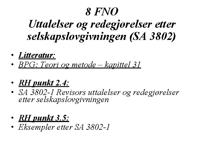 8 FNO Uttalelser og redegjørelser etter selskapslovgivningen (SA 3802) • Litteratur: • BPG: Teori