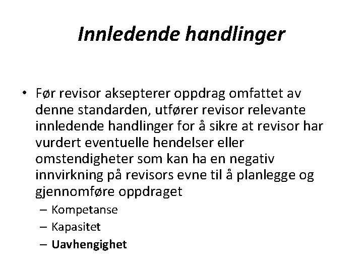 Innledende handlinger • Før revisor aksepterer oppdrag omfattet av denne standarden, utfører revisor relevante