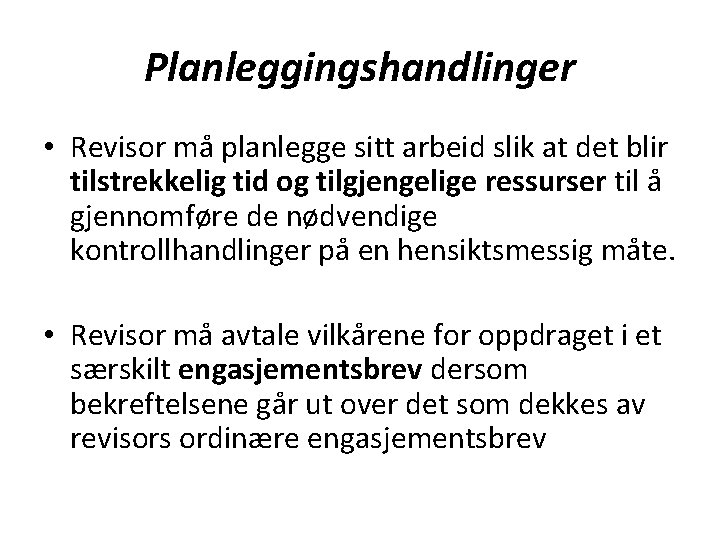 Planleggingshandlinger • Revisor må planlegge sitt arbeid slik at det blir tilstrekkelig tid og