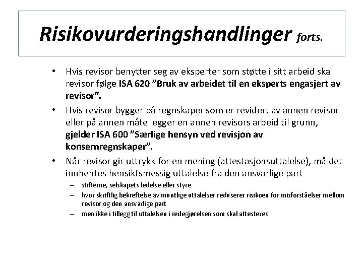 Risikovurderingshandlinger forts. • Hvis revisor benytter seg av eksperter som støtte i sitt arbeid