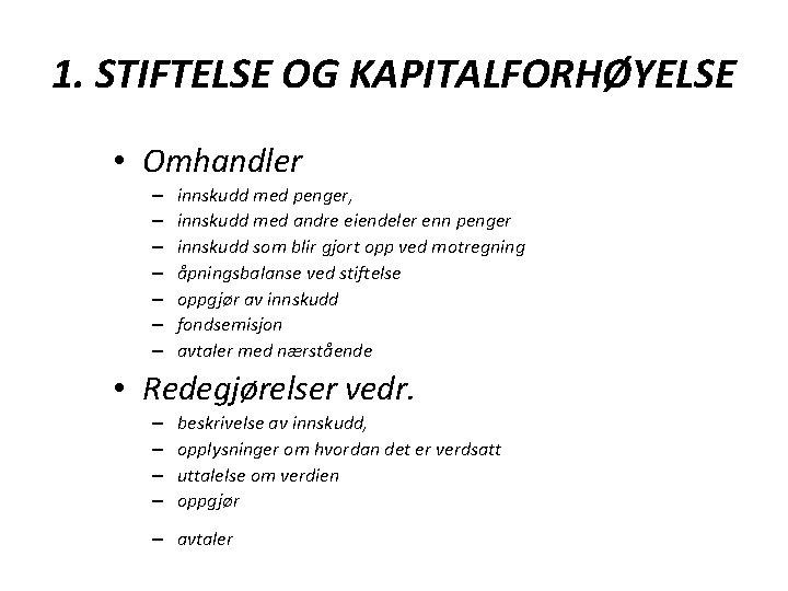 1. STIFTELSE OG KAPITALFORHØYELSE • Omhandler – – – – innskudd med penger, innskudd 1. STIFTELSE OG KAPITALFORHØYELSE • Omhandler – – – – innskudd med penger, innskudd