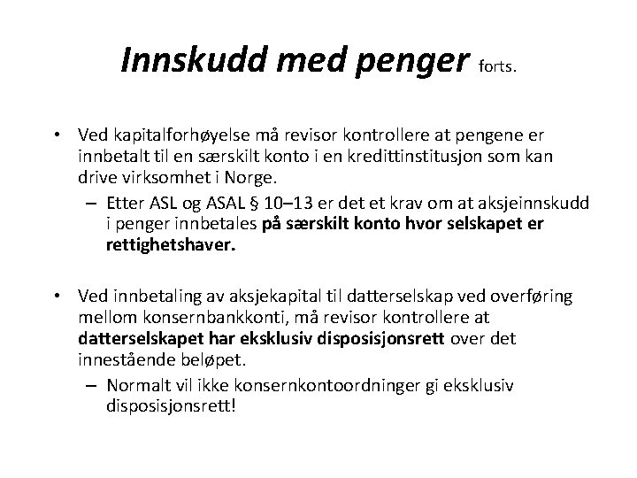 Innskudd med penger forts. • Ved kapitalforhøyelse må revisor kontrollere at pengene er innbetalt