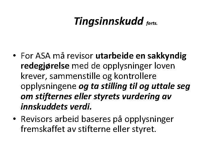 Tingsinnskudd forts. • For ASA må revisor utarbeide en sakkyndig redegjørelse med de opplysninger Tingsinnskudd forts. • For ASA må revisor utarbeide en sakkyndig redegjørelse med de opplysninger