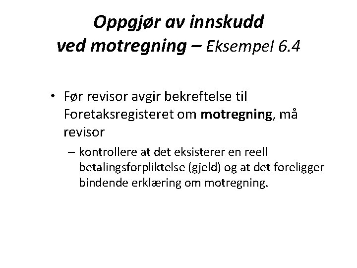 Oppgjør av innskudd ved motregning – Eksempel 6. 4 • Før revisor avgir bekreftelse