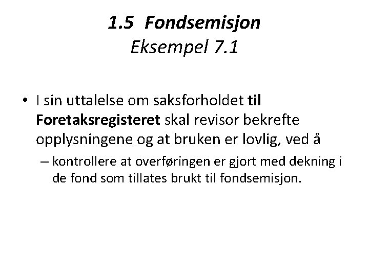 1. 5 Fondsemisjon Eksempel 7. 1 • I sin uttalelse om saksforholdet til Foretaksregisteret