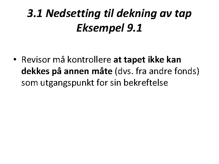 3. 1 Nedsetting til dekning av tap Eksempel 9. 1 • Revisor må kontrollere