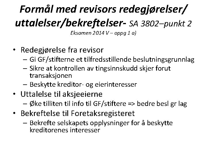 Formål med revisors redegjørelser/ uttalelser/bekreftelser- SA 3802–punkt 2 Eksamen 2014 V – oppg 1