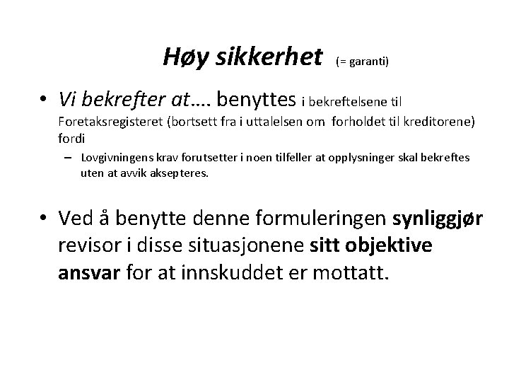 Høy sikkerhet (= garanti) • Vi bekrefter at…. benyttes i bekreftelsene til Foretaksregisteret (bortsett