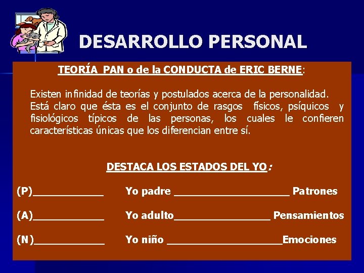 DESARROLLO PERSONAL TEORÍA PAN o de la CONDUCTA de ERIC BERNE: Existen infinidad de