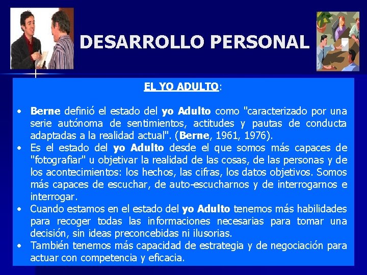 DESARROLLO PERSONAL EL YO ADULTO: • Berne definió el estado del yo Adulto como