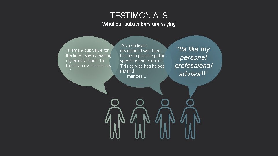 TESTIMONIALS What our subscribers are saying “Tremendous value for the time I spend reading