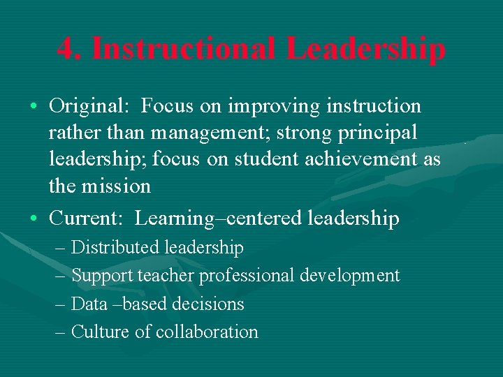 4. Instructional Leadership 4. • Original: Focus on improving instruction rather than management; strong