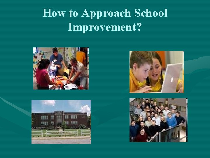 How to Approach School Improvement? 