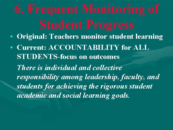6. Frequent Monitoring of 6. Student Progress • Original: Teachers monitor student learning •