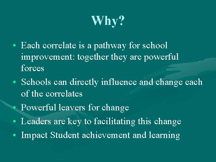 Why? • Each correlate is a pathway for school improvement: together they are powerful