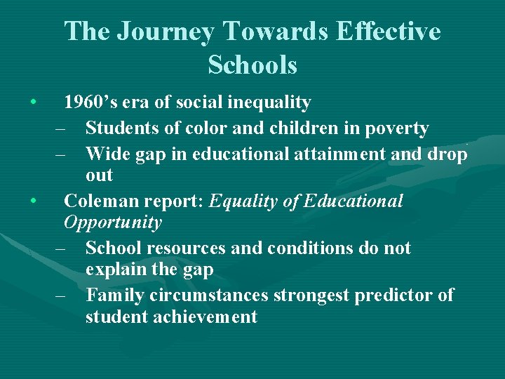 The Journey Towards Effective Schools • 1960’s era of social inequality – Students of
